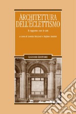Architettura dell’Eclettismo: Il rapporto con le arti  a cura di Loretta Mozzoni e Stefano Santini. E-book. Formato PDF