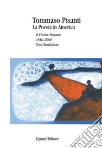 La Poesia in America: Il Fiume-Oceano  1650-2000  Testi/Traduzioni. E-book. Formato PDF ebook di Tommaso Pisanti