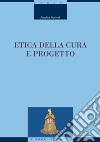Etica della cura e progetto. E-book. Formato PDF ebook