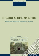 Il corpo del mostro: Metamorfosi letterarie tra classicismo e modernità   a cura di Emanuela Ettorre, Rosalba Gasparro, Gabriella Micks. E-book. Formato PDF ebook