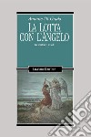 La lotta con l’Angelo: Gli scrittori e le fedi. E-book. Formato PDF ebook di Antonio Di Grado