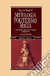 Mitologia, Politeismo, Magia: e altri studi di storia delle religioni (1956-1977)  (a cura di Paolo Xella). E-book. Formato PDF ebook