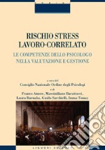 Rischio stress lavoro-correlato: Le competenze dello psicologo nella valutazione e gestione  a cura del Consiglio Nazionale Ordine degli Psicologi e di F. Amore, M. Barattucci, L. Barnaba, Guido Sarchielli, I. Tomay. E-book. Formato EPUB ebook