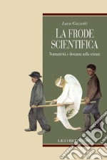 La frode scientifica: Normatività e devianza nella scienza. E-book. Formato PDF ebook