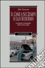 Il cane a sei zampe sullo schermo: La produzione cinematografica dell’Eni di Enrico Mattei. E-book. Formato PDF