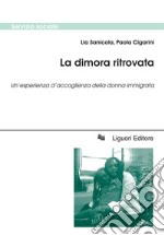 La dimora ritrovata: Un’esperienza d’accoglienza della donna immigrata. E-book. Formato PDF ebook