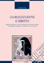 Globalizzazione e diritto: Regole giuridiche e norme di legge nell’economia globale. Un saggio sulla libertà di scambio e i suoi limiti. E-book. Formato PDF ebook