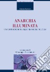 Anarchia illuminata: Una introduzione alla filosofia politica  Con una nota di Giuseppe Cacciatore e una postfazione di Stefania Achella. E-book. Formato PDF ebook di Matthias Kaufmann