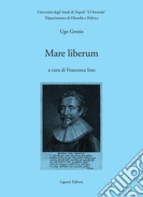 Mare liberum: a cura di Francesca Izzo. E-book. Formato PDF ebook di Ugo Grozio