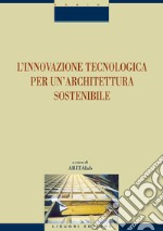 L’innovazione tecnologica per un’architettura sostenibile: a cura di Laboratorio Abita. E-book. Formato PDF ebook