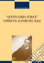 “Questo libro atroce“: Commenti ai Fiori del male. E-book. Formato PDF ebook