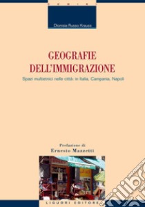 Geografie dell’immigrazione: Spazi multietnici nelle città: in Italia, Campania, Napoli  Prefazione di Ernesto Mazzetti. E-book. Formato PDF ebook di Dionisia Russo Krauss