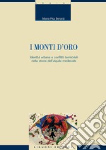 I monti d’oro: Identità urbana e conflitti territoriali nella storia dell’Aquila medievale. E-book. Formato PDF ebook