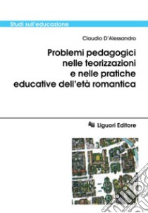 Problemi pedagogici nelle teorizzazioni e nelle pratiche educative dell’età romantica. E-book. Formato PDF ebook di Claudio D’Alessandro