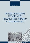 Poteri, istituzioni e società nel Mezzogiorno moderno e contemporaneo. E-book. Formato PDF ebook