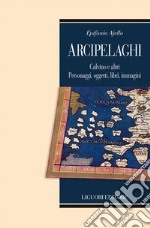 Arcipelaghi: Calvino e altri. Personaggi, oggetti, libri, immagini. E-book. Formato EPUB ebook