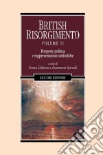 British Risorgimento: Volume II  Temperie politica e rappresentazioni simboliche  a cura di Franca Dellarosa e Annamaria Sportelli. E-book. Formato PDF ebook