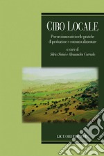 Cibo locale: Percorsi innovativi nelle pratiche di produzione e consumo alimentare  a cura di Silvia Sivini e ALessandra Corrado. E-book. Formato EPUB ebook