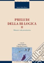 Preludi della bi-logica: II - Riflessioni sulla psicodinamica  a cura di Anna Gorrese e Caterina Ferrara. E-book. Formato PDF ebook