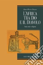 L’Africa tra Dio e il Diavolo: Stati, etnie e religioni. E-book. Formato PDF
