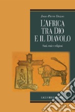 L’Africa tra Dio e il Diavolo: Stati, etnie e religioni. E-book. Formato PDF ebook