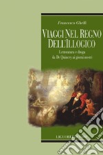 Viaggi nel regno dell’illogico: Letteratura e droga da De Quincey ai giorni nostri. E-book. Formato PDF