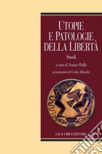 Utopie e patologie della libertà: Snodi  a cura di Nestore Pirillo  presentazione di Cecilia Albarella. E-book. Formato PDF ebook di Nestore Pirillo