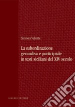 La subordinazione gerundiva e participiale in testi siciliani del XIV secolo. E-book. Formato PDF ebook