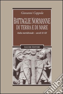 Battaglie normanne di terra e di mare: Italia Meridionale - secoli XI-XII. E-book. Formato PDF ebook di Giovanni Coppola