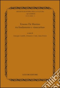 Ernesto De Martino tra fondamento e “insecuritas“: a cura di Giuseppe Cantillo, Domenico Conte, Anna Donise. E-book. Formato PDF ebook di Giuseppe Cantillo