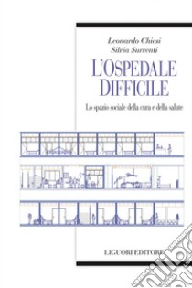 L’ospedale difficile: Lo spazio sociale della cura e della salute. E-book. Formato EPUB ebook di Silvia Surrenti