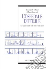 L’ospedale difficile: Lo spazio sociale della cura e della salute. E-book. Formato EPUB