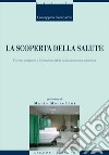 La scoperta della salute: Forme, relazioni e interazioni della comunicazione sanitaria  Prefazione di Mario Morcellini. E-book. Formato EPUB ebook