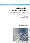 La formazione come transazione: Epistemologia, teoria e metodologia di una categoria pedagogica  a cura di Fabrizio Chello. E-book. Formato EPUB ebook