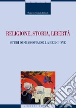 Religione, storia, libertà: Studi di filosofia della religione  con una nota di Fulvio Tessitore. E-book. Formato PDF ebook