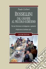 Rossellini: dal grande al piccolo schermo: Per una televisione tra divulgazione e spettacolo  Prefazione di Adriano Aprà. E-book. Formato PDF ebook