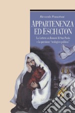 Appartenenza ed eschaton: La Lettera ai Romani di San Paolo e la questione «teologico-politica». E-book. Formato PDF ebook