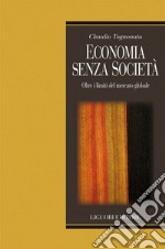 Economia senza società: Oltre i limiti del mercato globale. E-book. Formato EPUB ebook