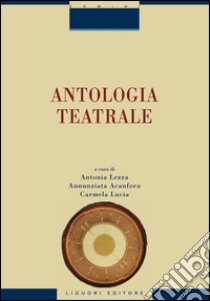 Antologia teatrale: a cura di Antonia Lezza, Annunziata Acanfora, Carmela Lucia. E-book. Formato EPUB ebook di Antonia Lezza