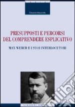 Presupposti e percorsi del comprendere esplicativo: Max Weber e i suoi interlocutori. E-book. Formato EPUB ebook