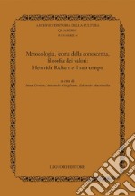 Metodologia, teoria della conoscenza, filosofia dei valori: Heinrich Rickert e il suo tempo: a cura di Anna Donise, Antonello Giugliano, Edoardo Massimilla. E-book. Formato PDF ebook