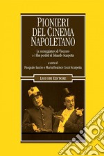 Pionieri del cinema napoletano: Le sceneggiature di Vincenzo e i film perduti di Eduardo Scarpetta  a cura di Pasquale Iaccio e Maria Beatrice Cozzi Scarpetta. E-book. Formato PDF ebook