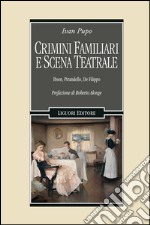 Crimini familiari e scena teatrale: Ibsen, Pirandello, De Filippo  Prefazione di Roberto Alonge. E-book. Formato EPUB ebook