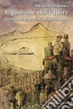 Il padrone del vapore: Teatro a Napoli ai tempi di Achille Lauro. E-book. Formato EPUB ebook