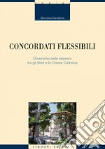 Concordati flessibili: Dinamiche delle relazioni tra gli Stati e la Chiesa Cattolica. E-book. Formato EPUB ebook