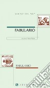 Fabulario: Contiene favole e racconti diversi in parte inediti e in parte attinti da altri autori    a cura di Maria Rosso. E-book. Formato PDF ebook