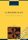 La ragione alata: Riflessioni sul pensiero di Ignacio Matte Blanco a cura di Anna Gorrese. E-book. Formato EPUB ebook di Fiorangela Oneroso