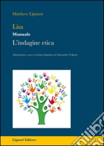 Lisa. L’indagine Etica: Manuale. Adattamento, cura e revisione linguistica di Alessandro Volpone. E-book. Formato PDF ebook di Matthew Lipman