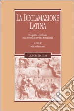 La declamazione latina: Prospettive a confronto sulla retorica di scuola a Roma antica    a cura di Mario Lentano. E-book. Formato EPUB ebook