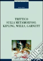 Trittico sulla metamorfosi: Kipling, Wells e Garnett. E-book. Formato EPUB ebook